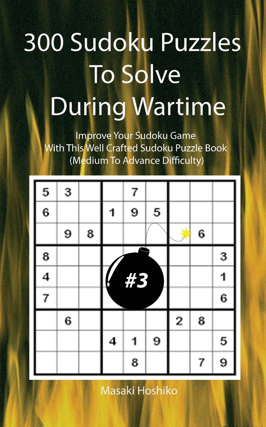 фото 300 Sudoku Puzzles To Solve During Wartime #3. Improve Your Sudoku Game With This Well Crafted Sudoku Puzzle Book (Medium To Advance Difficulty)