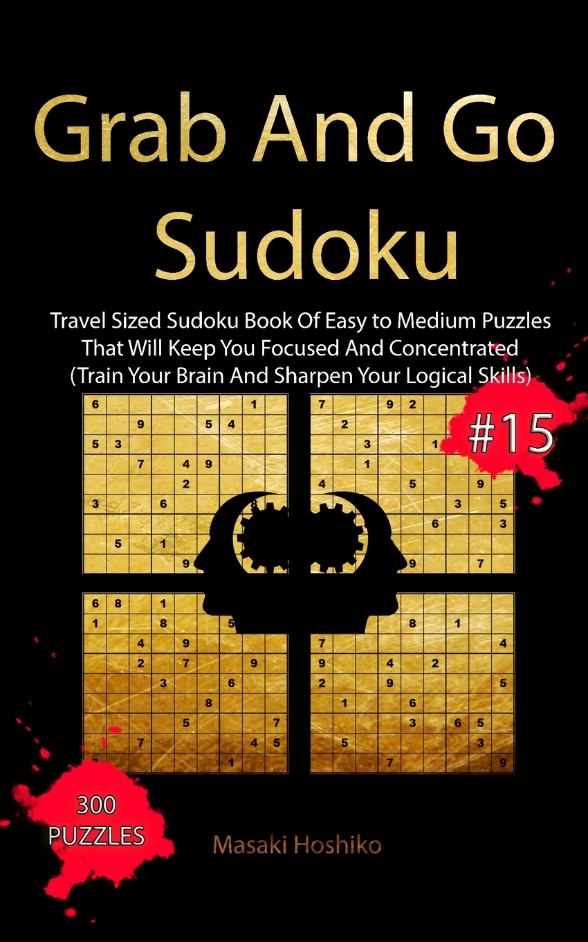 фото Grab And Go Sudoku #15. Travel Sized Sudoku Book Of Easy to Medium Puzzles That Will Keep You Focused And Concentrated (Train Your Brain And Sharpen Your Logical Skills)