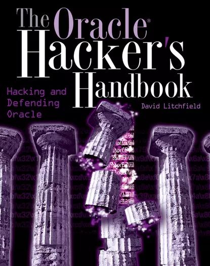 The Oracle Hacker's Handbook. Hacking and Defending Oracle | Litchfield David | Электронная книга