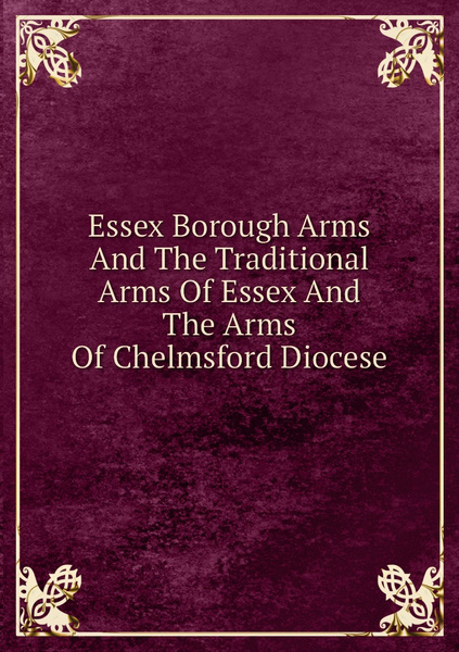 Essex Borough Arms And The Traditional Arms Of Essex And The Arms Of ...