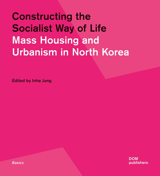 Constructing The Socialist Way Of Life. Mass Housing And Urbanism In ...