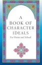 A Book of Character Ideals for Home and School - John Carroll Byrnes