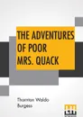 The Adventures Of Poor Mrs. Quack. The Bedtime Story-Books - Thornton Waldo Burgess