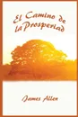 El Camino de La Prosperidad - James Allen