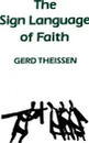 The Sign Language of Faith - Gerd Theissen