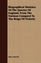 Biographical Sketches Of The Queens Of England, From The Norman Conquest To The Reign Of Victoria - Mary Howitt