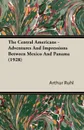 The Central Americans - Adventures and Impressions Between Mexico and Panama (1928) - Arthur Arthur Brown Ruhl
