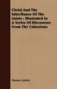 Christ And The Inheritance Of The Saints. Illustrated In A Series Of Discourses From The Colossians - Thomas Guthrie
