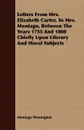 Letters From Mrs. Elizabeth Carter, To Mrs. Montagu, Between The Years 1755 And 1800 Chiefly Upon Literary And Moral Subjects - Montagu Pennington