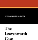 The Leavenworth Case - Anna Katharine Green