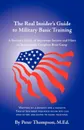 The Real Insider's Guide to Military Basic Training. A Recruit's Guide of Advice and Hints to Make It Through Boot Camp (2nd Edition) - Peter Thompson
