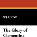 The Glory of Clementina - William John Locke