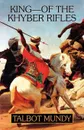 King -- Of the Khyber Rifles - Talbot Mundy