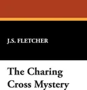 The Charing Cross Mystery - J. S. Fletcher
