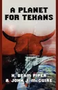 A Planet for Texans - H. Beam Piper, John J. McGuire