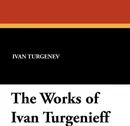 The Works of Ivan Turgenieff - Ivan Sergeevich Turgenev, Isabel F. Hapgood