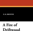 A Fire of Driftwood - D. K. Broster