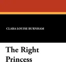 The Right Princess - Clara Louise Burnham