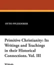 Primitive Christianity. Its Writings and Teachings in Their Historical Connections. Vol. III - Otto Pfleiderer, W. Montgomery