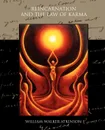 Reincarnation and the Law of Karma - William Walker Atkinson