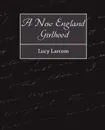 A New England Girlhood - Larcom Lucy Larcom, Lucy Larcom