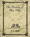 The History of Mr. Polly - G. Wells H. G. Wells, H. G. Wells