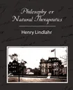 Philosophy or Natural Therapeutics - Henry Lindlahr - Lindlahr Henry Lindlahr, Henry Lindlahr, Henry Lindlahr
