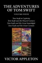 The Adventures of Tom Swift, Vol. 4. Four Complete Novels - Victor Appleton
