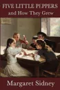 Five Little Peppers and How They Grew - Margaret Sidney