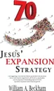 70. Jesus' Expansion Strategy - William A. Beckham