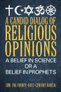 A Candid Dialog of Religious Opinions. A Belief in Science or a Belief in Prophets - THE TWENTY-FIRST- TOM CENTURY RADICAL