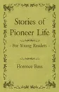 Stories Of Pioneer Life For Young Readers - Florence Bass