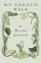 My Garden Walk - William Preston Johnston