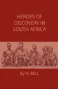 Heroes Of Discovery In South Africa - N. Bell