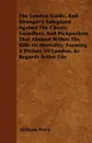 The London Guide, And Stranger's Safeguard Against The Cheats, Swindlers, And Pickpockets That Abound Within The Bills Of Mortality; Forming A Picture Of London, As Regards Active Life - William Perry