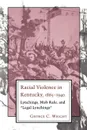 Racial Violence in Kentucky, 1865--1940. Lynchings, Mob Rule, and Legal Lynchings - George C. Wright