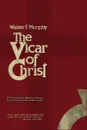 The Vicar of Christ - Walter F. Murphy