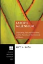 Labor's Millennium. Christianity, Industrial Education, and the Founding of the University of Illinois - Brett H. Smith