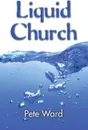Liquid Church - Peter Ward