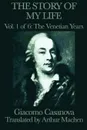 The Story of my Life Vol. 1 The Venetian Years - Giacomo Casanova, Arthur Machen