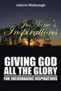 JoAnne's Inspirations. Giving God All the Glory for Encouraging Inspirations - JoAnne Malbrough