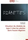 Situation du diabete de type 2 chez les adultes dans l'ouest algerien - Collectif