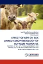 EFFECT OF K99 ON SEX LINKED SEROPHYSIOLOGY OF BUFFALO NEONATES - Syed Muzaffar Hussain Bukhari, Muhammad Athar Khan, Irtaza Hussain