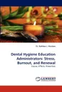 Dental Hygiene Education Administrators. Stress, Burnout, and Renewal - Kathleen J. Hinshaw, Dr Kathleen J. Hinshaw