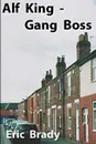 Alf King - Gang Boss - Eric Brady
