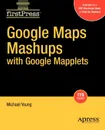 Google Maps Mashups with Google Mapplets - Michael Young, Mike Young