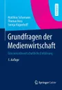 Grundfragen der Medienwirtschaft. Eine betriebswirtschaftliche Einfuhrung - Matthias Schumann, Thomas Hess, Svenja Hagenhoff