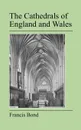 The Cathedrals of England and Wales - Francis Bond