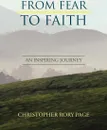 From Fear to Faith. An Inspiring Journey - Christopher Rory Page