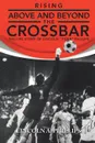 Rising Above and Beyond the Crossbar. The Life Story of Lincoln Tiger Phillips - Lincoln a. Phillips